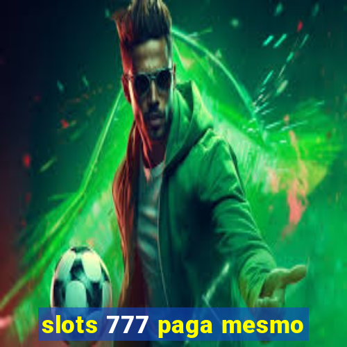 slots 777 paga mesmo